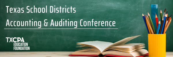 TXCPA Texas School Districts Accounting and Auditing Conference