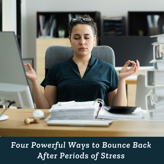 Four Powerful Ways to Bounce Back After Periods of Stress